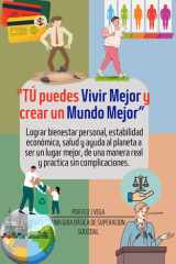"TÚ puedes Vivir Mejor y crear un Mundo Mejor": Lograr Bienestar Personal, Estabilidad Económica, Salud y ayuda al Paneta a ser un Lugar Mejor, de una ... Sin complicaciones. (Spanish Edition) cover image