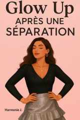 Glow Up après une séparation - Tu ne t'es pas perdue, tu t'es simplement éloignée un temps de toi-même. Ce livre est ton chemin de retour. cover image