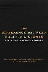 The Difference between Bullets and Stones: Palestine in Words and Images cover image