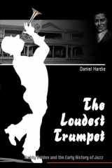 The Loudest Trumpet: Buddy Bolden and the Early History of Jazz cover image