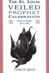 The St. Louis Veiled Prophet Celebration: Power on Parade, 1877-1995 (Volume 1) cover image