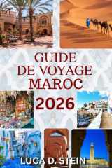 GUIDE DE VOYAGE MAROC 2026: Découvrez des villes anciennes, des déserts cachés et l'âme de l'Afrique du Nord. cover image