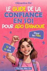 Le guide de la confiance en soi pour ado épanouie: Livre pour filles ados 12-16 ans confiance – Estime de soi ado et motivation ado pour s’affirmer et grandir avec assurance cover image