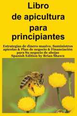 Libro de apicultura para principiantes - Estrategias de dinero masivo, Suministros apícolas & Plan de negocio & Financiación para Su negocio de abejas (Spanish Edition) cover image