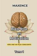 Bien-Être et Motivation: Vers une vie plus consciente Tome 1 cover image