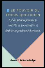 LE POUVOIR DU FOCUS QUOTIDIEN: 7 jours pour reprendre le contrôle de ton attention et doubler ta productivité créative. cover image
