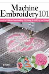 Machine Embroidery 101: Complete Guide to Downloading, Stabilizing, Hooping, and Stitching (Landauer) Accessible Step-by-Step Techniques for Professional Results cover image