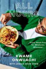 All Hours - Crazy Good Food for Whatever, Whenever: A Cookbook cover image