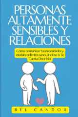 Personas Altamente Sensibles Y Relaciones - Cómo comunicar tus necesidades y establecer límites sanos, ¡Incluso Si Te Cuesta Decir No! cover image