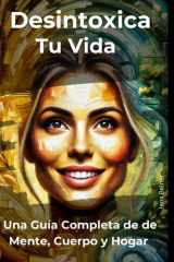 Desintoxica tu vida - Una Guía Completa de de Mente, Cuerpo y Hogar cover image