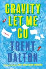 Gravity Let Me Go - A Novel cover image