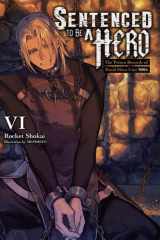 Sentenced to Be a Hero, Vol. 6 (light novel): The Prison Records of Penal Hero Unit 9001 (Volume 6) cover image