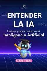 Entender la IA - Qué es y para qué sirve la Inteligencia Artificial - Guía práctica para principiantes sobre herramientas, usos reales y productividad con IA cover image