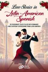 Love Stories in Latin American Spanish: 20 Passionate Tales Filled with Romance and Everyday Expressions from Latin America (Spanish Edition) cover image