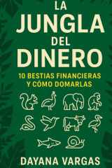 La Jungla del Dinero - 10 Bestias Financieras y Cómo Domarlas: Domina tus hábitos, transforma tu relación con el dinero y conquista tu libertad financiera. cover image
