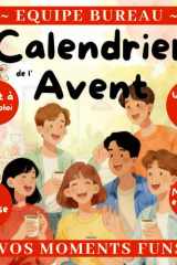 Calendrier de l’Avent - Equipe Bureau: 48 activités drôles & Moments conviviaux - Cadeau humour & Cohésion d’équipe cover image