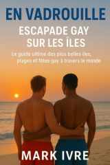 En Vadrouille: Escapade Gay sur les Îles: Le guide ultime des plus belles îles, plages et fêtes gay à travers le monde cover image