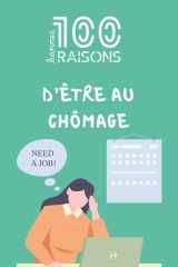 100 bonnes raisons d’être au chômage : Le guide humoristique pour voir le bon côté de la vie sans boulot – Un livre drôle et décalé sur les joies ... liberté, siestes et créativité retrouvée cover image
