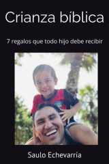 Crianza bíblica - 7 regalos que todo hijo debe recibir cover image