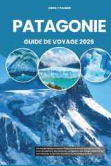 PATAGONIE GUIDE DE VOYAGE 2026: Un voyage épique à travers l'Argentine et le sud sauvage du Chili avec des glaciers, des sommets vertigineux, des ... de la dernière frontière de l'Amérique du Sud cover image