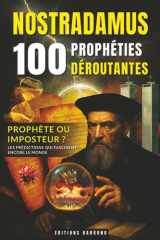 Nostradamus : 100 Prophéties Déroutantes: Oracles, Quatrains et Centuries Célèbres Expliqués | Un Voyage Fascinant au Cœur des Grandes Prédictions et ... les Passionnés d’Histoire et d’Ésotérisme cover image