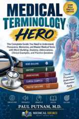 Medical Terminology Hero: The Complete Guide You Need to Understand, Pronounce, Memorize, and Master Medical Terms with Word-Building, Anatomy, Abbreviations, Clinical Example cover image