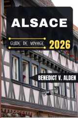 ALSACE GUIDE DE VOYAGE: Découvrez des trésors cachés, des conseils pratiques et des expériences mémorables à chaque étape de votre aventure de voyage. cover image