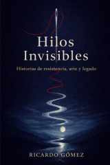 Hilos Invisibles - Historias de resistencia, arte y legado cover image