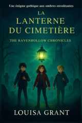 La Lanterne du Cimetière: Une énigme gothique aux ombres envoûtantes (The Ravenhollow Chronicles) cover image