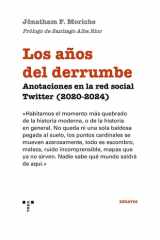Los años del derrumbe: Anotaciones en la red social Twitter (2020-2024) cover image