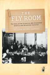 The Fly Room: The Story of the Scientists Who Discovered Genetics and Reinvented Evolution cover image