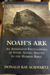 Noah's Ark: An Annotated Encyclopedia of Every Animal Species in the Hebrew Bible cover image