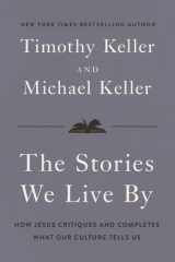 The Stories We Live By - How Jesus Critiques and Completes What Our Culture Tells Us cover image