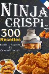 NINJA CRISPi Air Fryer 300 Recettes Faciles, Rapides Et Croustillantes cover image