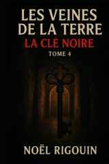 LES VEINES DE LA TERRE: Tome 4 La Clé Noire cover image