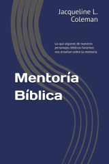 Mentoría Bíblica: Lo que algunos de nuestros personajes bíblicos favoritos nos enseñan sobre la mentoría (Spanish Edition) cover image