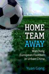 Home Team Away: Watching European Football in Urban China (China Understandings Today) cover image
