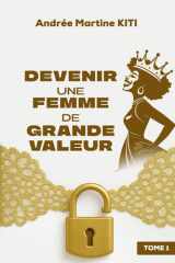 Devenir Une Femme De Grande Valeur: Tome 1 cover image