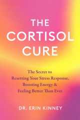 The Cortisol Cure - The Secret to Resetting Your Stress Response, Boosting Energy and Feeling Better Than Ever cover image