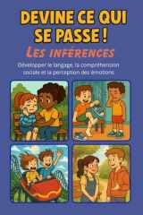 Devine ce qui se passe ! 80 scènes pour reconnaître les émotions, développer les habiletés sociales et le langage via les inférences: Adapté pour les ... du langage oral (TLO ou dysphasie)/TDAH cover image