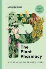 The Plant Pharmacy: A Companion to Healing Herbs cover image