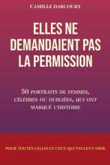 Elles de demandaient pas la permission: 50 portraits de femmes célèbres ou oubliées qui ont marqué l'histoire cover image
