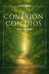 Conexión con Dios - Desarrollo personal, fe consciente y propósito de vida: una guía espiritual para despertar, sanar y transformar tu realidad desde el interior. cover image