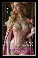 Corset et Soumission : La Transformation de Miss Rose: Un Roman Érotique BDSM et Fétichiste cover image