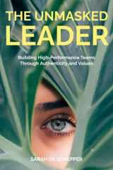 The Unmasked Leader: Building High-Performance Teams Through Authenticity and Values cover image