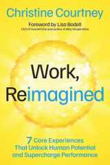 Work, Reimagined: 7 Core Experiences That Unlock Human Potential and Supercharge Performance cover image