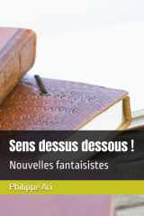 Sens dessus dessous !: Nouvelles fantaisistes cover image