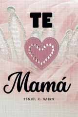 TE AMO MAMÁ: Cuento de gratotud y Libro de regalo para personalizar (Spanish Edition) cover image