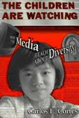 The Children Are Watching How the Media Teach About Diversity cover image