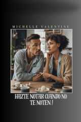 Hazte notar cuando no te noten - Desarrolla tu presencia, fortalece tu autoestima y conquista tu entorno con seguridad. Haz que te vean: técnicas para brillar en el trabajo, el amor y tu círculo social. cover image